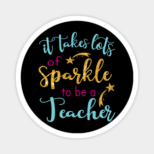 It Takes Lots Of Sparkle To Be A Teacher Happy Papa Nana Dad Mom Brother Sister Son Daughter Magnet